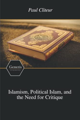 Islamism, Political Islam, and the Need for Critique
