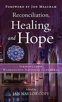 Reconciliation, Healing, and Hope: Sermons from Washington National Cathedral