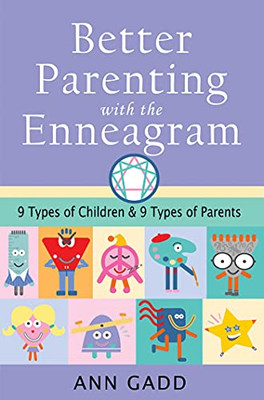 Better Parenting with the Enneagram: Nine Types of Children and Nine Types of Parents