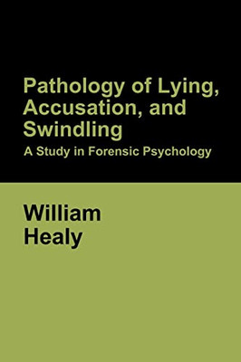 Pathology of Lying, Accusation, and Swindling: A Study in Forensic Psychology - Paperback