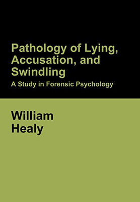 Pathology of Lying, Accusation, and Swindling: A Study in Forensic Psychology - Hardcover