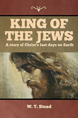 King of the Jews: A story of Christ's last days on Earth - Paperback