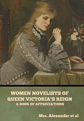 Women Novelists of Queen Victoria's Reign: A Book of Appreciations - Hardcover