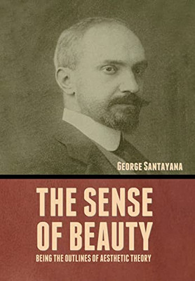 The Sense of Beauty: Being the Outlines of Aesthetic Theory - Hardcover