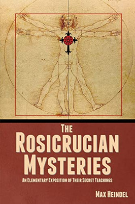 The Rosicrucian Mysteries: An Elementary Exposition of Their Secret Teachings - Paperback