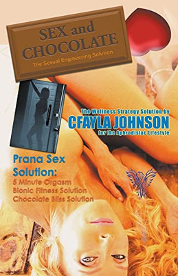 Sex and Chocolate: The Science of Sexual Engineering - Paperback