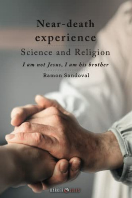 Near-death experience. Science and Religion: I am not Jesus, I am his brother