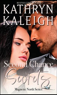 Second Chance Secrets: Sexy Second Chance Billionaires (Magnetic North)