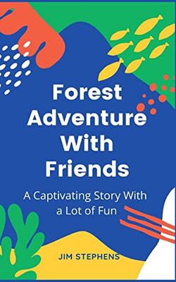 Forest Adventure With Friends: A Captivating Story With a Lot of Fun