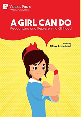 A Girl Can Do: Recognizing and Representing Girlhood (Color) (Women's Studies)