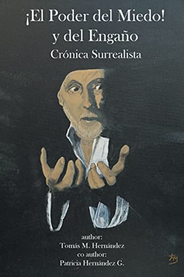 ¡El Poder del Miedo! y del Engaño: Crónica Surrealista (Spanish Edition)