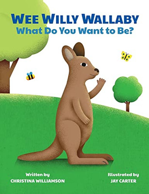 Wee Willy Wallaby: What Do You Want to Be? - Hardcover