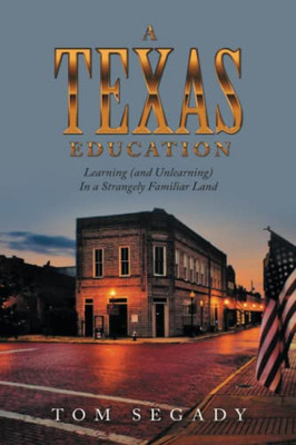 A Texas Education: Learning (and Unlearning) In a Strangely Familiar Land