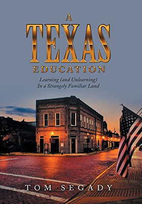 A Texas Education: Learning and Unlearning in a Strangely Familiar Land