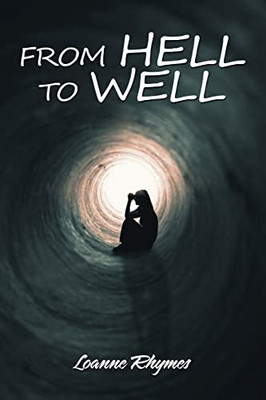 From Hell to Well: Words to Go from Pains to Gains: a Poetic Journey - Paperback