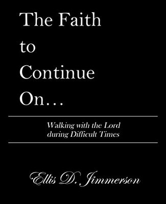 The Faith to Continue on: Walking With the Lord During Difficult Times