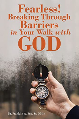 Fearless! Breaking Through Barriers in Your Walk with God - Paperback