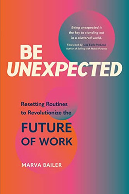 Be Unexpected: Resetting Routines to Revolutionize the Future of Work - Paperback