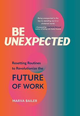 Be Unexpected: Resetting Routines to Revolutionize the Future of Work - Hardcover