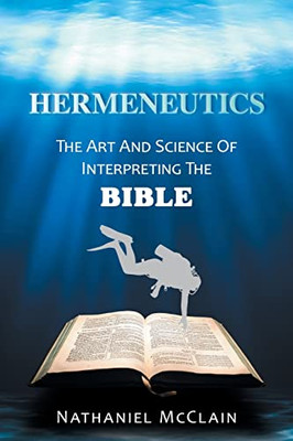 Hermeneutics: The Art and Science of Interpreting the Bible - Paperback