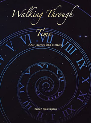 Walking Through Time: Our Journey into Eternity - Hardcover