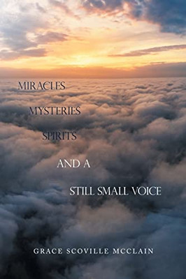 Miracles Mysteries Spirits and a Still Small Voice