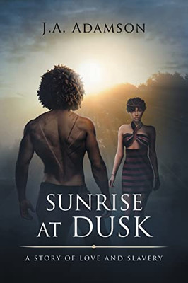 Sunrise at Dusk: A Story of Love and Slavery - Paperback