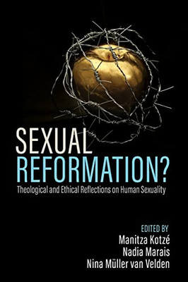 Sexual Reformation?: Theological and Ethical Reflections on Human Sexuality