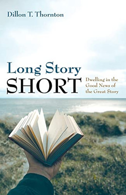 Long Story Short: Dwelling in the Good News of the Great Story