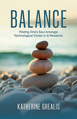 Balance: Finding One's Soul Amongst Technological Clutter In A Pandemic