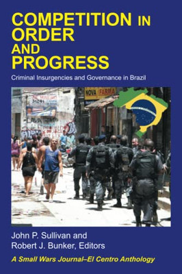 COMPETITION IN ORDER AND PROGRESS: Criminal Insurgencies and Governance in Brazil