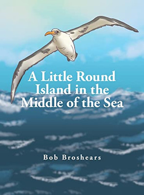 A Little Round Island in the Middle of the Sea - Hardcover