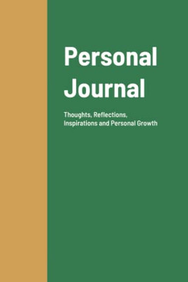 Personal Journal: Thoughts, Reflections, Inspirations and Personal Growth