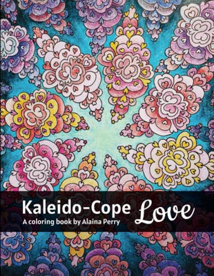 Kaleido-Cope Love: A Coloring Book by Alaina Perry