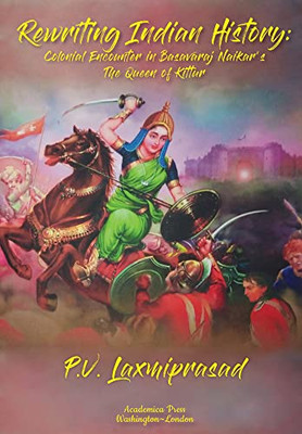 Rewriting Indian History: Colonial Encounter in Basavaraj Naikars The Queen of Kittur