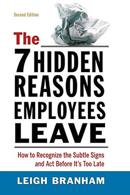 The 7 Hidden Reasons Employees Leave: How To Recognize The Subtle Signs And Act Before It's Too Late