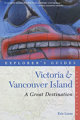 Explorer's Guide Victoria & Vancouver Island: A Great Destination (Explorer's Great Destinations)