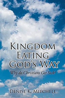 Kingdom Eating God's Way: Why Do Christians Get Sick?