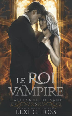 Le Roi Vampire (LAlliance de Sang) (French Edition)