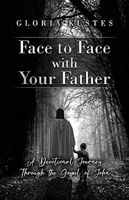 Face to Face with Your Father: A Devotional Journey Through the Gospel of John