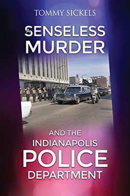 A Senseless Murder and the Indianapolis Police Department