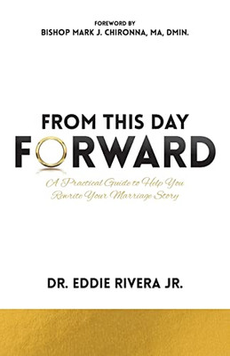 From This Day Forward: A Practical Guide to Help You Rewrite Your Marriage Story