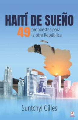 Haití de sueño: 49 propuestas para la otra república (Spanish Edition)