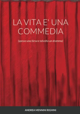 LA VITA E' UNA COMMEDIA: (spesso una farsa e talvolta un dramma) (Italian Edition)