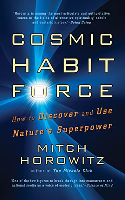 Cosmic Habit Force: How to Discover and Use Natures Superpower