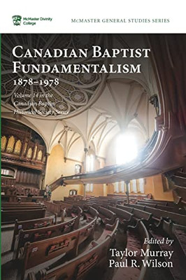 Canadian Baptist Fundamentalism, 1878-1978 (McMaster General Studies Series)