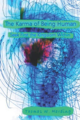 The Karma of Being Human: Seek First the Kingdom Within