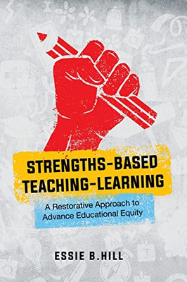 Strengths-Based Teaching-Learning: A Restorative Approach to Advance Educational Equity