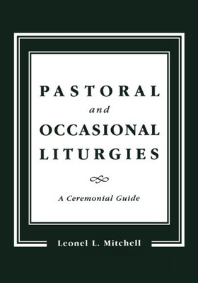 Pastoral and Occasional Liturgies: A Ceremonial Guide