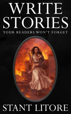 Write Stories Your Readers Won't Forget (The Litore Toolkits for Fiction Writers)